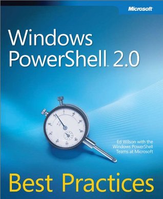 Windows PowerShellTM 2.0: Best Practices Ed Wilson Windows PowerShellTM 2.0: Best Practices Ed Wilson