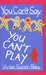 You Can't Say You Can't Play