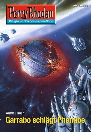 Perry Rhodan 2655: Garrabo schlägt Phenube (Heftroman): Perry Rhodan-Zyklus Neuroversum (Perry Rhodan-Erstauflage) Arndt Ellmer Perry Rhodan 2655: Garrabo schlägt Phenube (Heftroman): Perry Rhodan-Zyklus Neuroversum (Perry Rhodan-Erstauflage) Arndt Ellmer