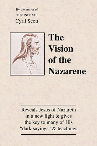 The Vision of the Nazarene Cyril Scott The Vision of the Nazarene Cyril Scott