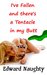 I've Fallen and there's a Tentacle in my Butt by Edward Naughty I've Fallen and there's a Tentacle in my Butt by Edward Naughty