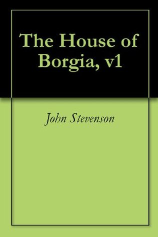 The House of Borgia, v1 John Stevenson The House of Borgia, v1 John Stevenson