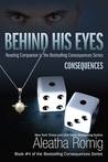 Behind His Eyes - Consequences (Consequences, #1.5) Behind His Eyes - Consequences (Consequences, #1.5)