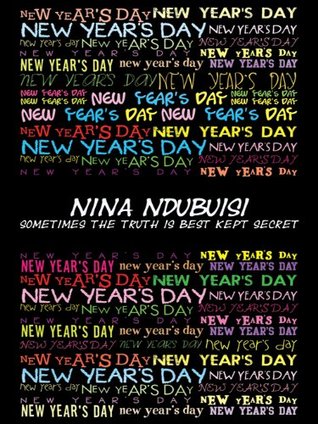 New Years Day: Sometimes The Truth Is Best Kept Secret NINA NDUBUISI New Years Day: Sometimes The Truth Is Best Kept Secret NINA NDUBUISI