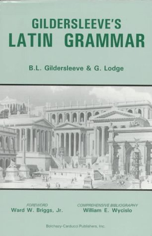 Gildersleeves Latin Grammar Basil L. Gildersleeve Gildersleeves Latin Grammar Basil L. Gildersleeve