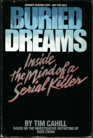 Buried Dreams: Inside the Mind of a Serial Killer by Tim Cahill Buried Dreams: Inside the Mind of a Serial Killer by Tim Cahill