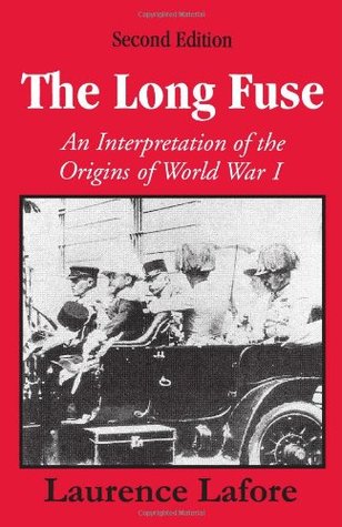 an explanation of the causes of world war i in the long fuse by laurence lafore The long fuse: an interpretation of the origins of world war i ebook: laurence lafore: amazonit: kindle store. an explanation of the causes of world war i in the long fuse by laurence lafore The long fuse: an interpretation of the origins of world war i ebook: laurence lafore: amazonit: kindle store.