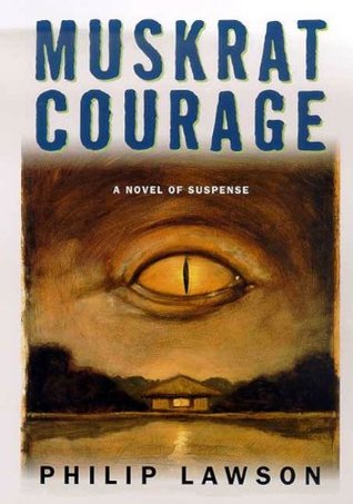 Muskrat Courage Philip Lawson Muskrat Courage Philip Lawson