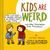 Kids Are Weird: And Other Observations from Parenthood