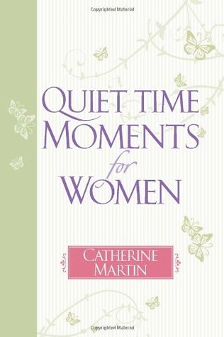 Quiet Time Moments for Women Catherine Martin Quiet Time Moments for Women Catherine Martin