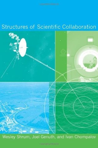 Structures of Scientific Collaboration (Inside Technology) Wesley Shrum Structures of Scientific Collaboration (Inside Technology) Wesley Shrum