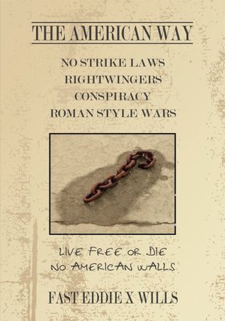 THE AMERICAN WAY -NO STRIKE LAWS- RIGHTWINGERS CONSPIRACY ROMAN STYLE WARS:Live Free or Die - No American Walls FAST EDDIE X WILLS THE AMERICAN WAY -NO STRIKE LAWS- RIGHTWINGERS CONSPIRACY ROMAN STYLE WARS:Live Free or Die - No American Walls FAST EDDIE X WILLS