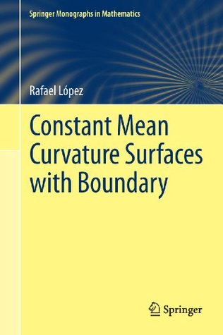 Constant Mean Curvature Surfaces with Boundary (Springer Monographs in Mathematics) Rafael López Constant Mean Curvature Surfaces with Boundary (Springer Monographs in Mathematics) Rafael López