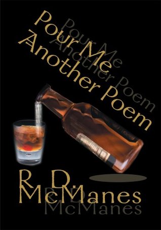 Pour Me Another Poem R McManes Pour Me Another Poem R McManes