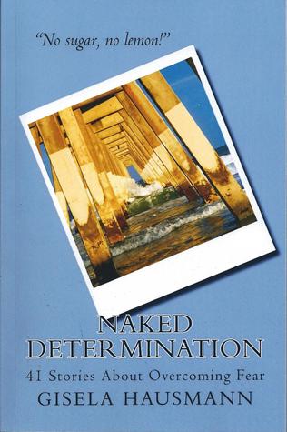 Naked Determination, 41 Stories About Overcoming Fear