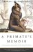 A Primate's Memoir: A Neuroscientist's Unconventional Life Among the Baboons