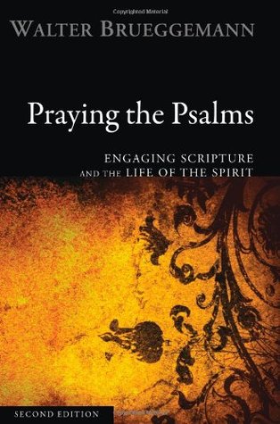 Praying the Psalms: Engaging Scripture and the Life of the Spirit by