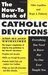 The How to Book of Catholic Devotions: Everything You Need to Know But No One Ever Taught You