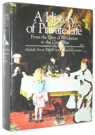 From the Fires of Revolution to the Great War (A History of Private Life #4)