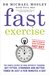 Fast Exercise: The Simple Secret of High Intensity Training: Get Fitter, Stronger and Better Toned in Just a Few Minutes a Day