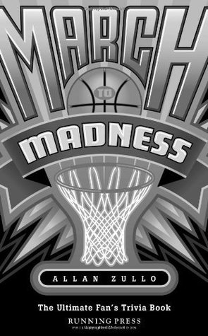 March to Madness: The Ultimate Fans Trivia Book Allen Zullo March to Madness: The Ultimate Fans Trivia Book Allen Zullo