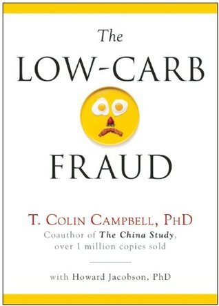 The Low-Carb Fraud by T. Colin Campbell (2014, Hardcover) The Low-Carb Fraud by T. Colin Campbell (2014, Hardcover)