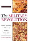 The Military Revolution: Military Innovation and the Rise of the West, 1500-1800