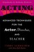 Acting: Advanced Techniques for the Actor, Director, and Teacher