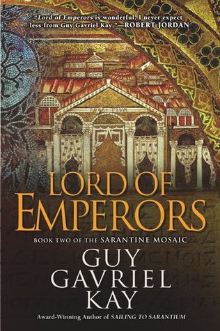 Lord of Emperors (The Sarantine Mosaic #2) by Guy Gavriel Kay Lord of Emperors (The Sarantine Mosaic #2) by Guy Gavriel Kay