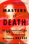 Masters of Death: The SS-Einsatzgruppen and the Invention of the Holocaust Masters of Death: The SS-Einsatzgruppen and the Invention of the Holocaust