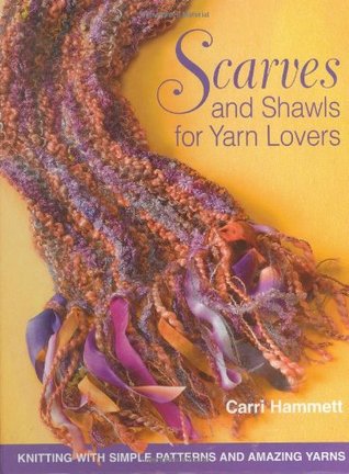 Scarves and Shawls for Yarn Lovers: Knitting with Simple Patterns and Amazing...