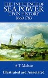 The Influence of Sea Power Upon History by Alfred Thayer Mahan The Influence of Sea Power Upon History by Alfred Thayer Mahan