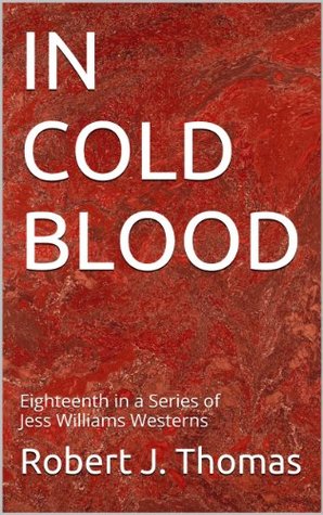 IN COLD BLOOD (Jess Williams, #18) Robert J. Thomas IN COLD BLOOD (Jess Williams, #18) Robert J. Thomas