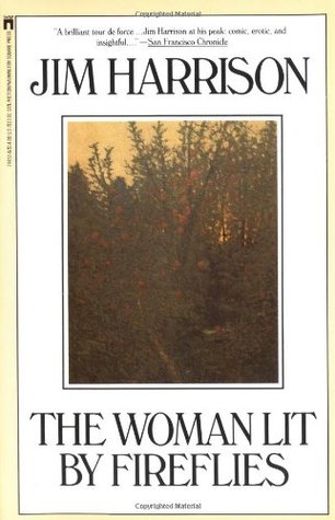 Jim Harrison the woman lit by fireflies Jim Harrison the woman lit by fireflies