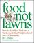 Food Not Lawns: How to Turn Your Yard into a Garden and Your Neighborhood into a Community