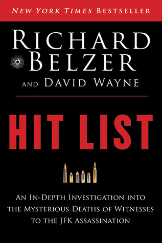 Hit List An In-Depth Investigation into the Mysterious Deaths of Witnesses to the JFK Assassination - Richard Belzer, David Wayne 