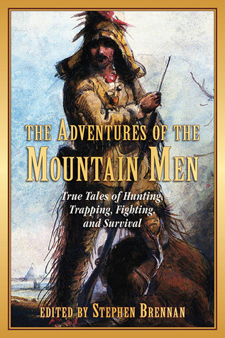 True Tales of Hunting, Trapping, Fighting, and Survival  - Stephen Brennan