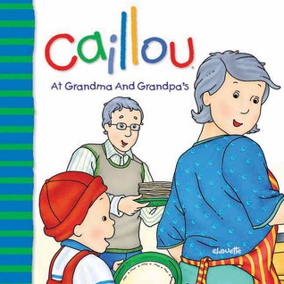 Caillou At Grandma and Grandpas Joceline Sanschagrin Caillou At Grandma and Grandpas Joceline Sanschagrin