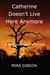 Catherine Doesn't Live Here Anymore by Mira Gibson Catherine Doesn't Live Here Anymore by Mira Gibson