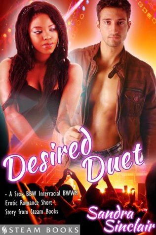 Desired Duet - A Sexy BBW Interracial BWWM Erotic Romance Short Story from Steam Books Sandra Sinclair Desired Duet - A Sexy BBW Interracial BWWM Erotic Romance Short Story from Steam Books Sandra Sinclair