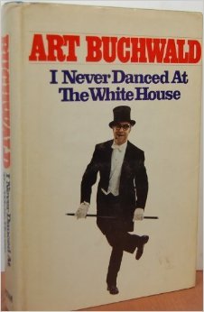 I Never Danced at the White House Art Buchwald I Never Danced at the White House Art Buchwald