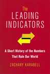 The Leading Indicators: A Short History of the Numbers That Rule Our World