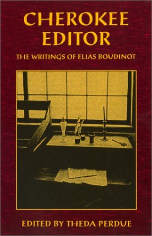 Cherokee Editor: The Writings of Elias Boudinot Elias Boudinot Cherokee Editor: The Writings of Elias Boudinot Elias Boudinot