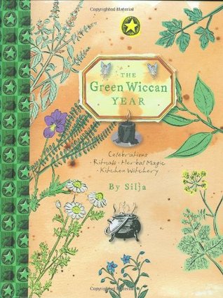 The Green Wiccan Year: Celebrations, Rituals, Herbal Magic, Kitchen Witchery Silja The Green Wiccan Year: Celebrations, Rituals, Herbal Magic, Kitchen Witchery Silja