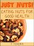 Just Nuts! Eating Nuts for a good Health (Nuts for Health, Eating Nuts)