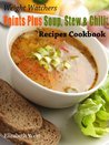 Weight Watchers Points Plus Soup, Stew and Chili Recipes Cookbook (Weight Watchers Points Plus Recipe Collection)