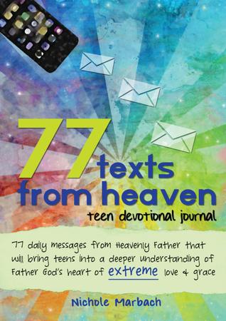 77 Texts From Heaven Teen Devotional Journal Nichole Marbach 77 Texts From Heaven Teen Devotional Journal Nichole Marbach