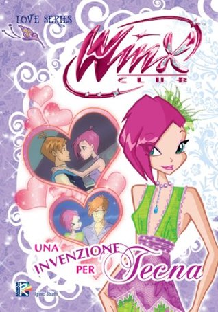 Uninvenzione per Tecna (Winx Club) (Love Series) Iginio Straffi Uninvenzione per Tecna (Winx Club) (Love Series) Iginio Straffi