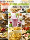 Weight Watchers Points Plus Breakfast and Smoothies Recipes Cookbook (Weight Watchers Points Plus Recipe Collection)