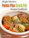 Weight Watchers Points Plus Crock Pot Recipes Cookbook (Weight Watchers Points Plus Recipe Collection)